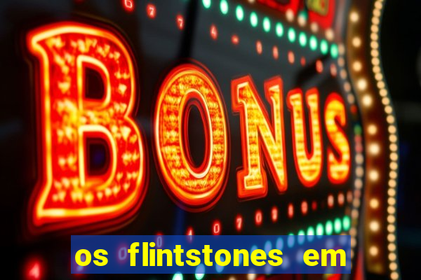 os flintstones em viva rock vegas filme completo dublado